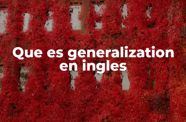 Que es Generalization en Ingles