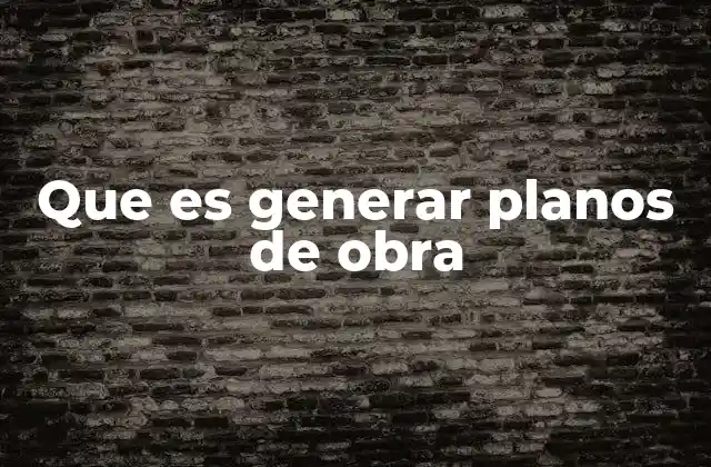 El proceso detrás de la creación de planos de obra