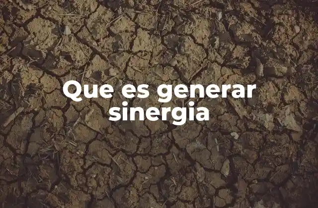 Que es Generar Sinergia 2 Cómo se manifiesta la sinergia en la vida cotidiana