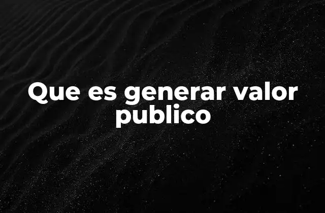 Que es Generar Valor Publico