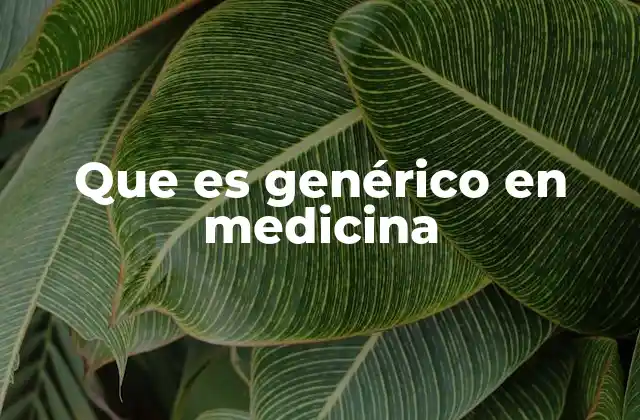 La importancia de los medicamentos genéricos en el sistema sanitario