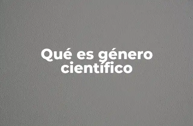 Qué es Género Científico