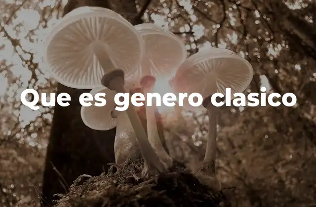 Que es Genero Clasico