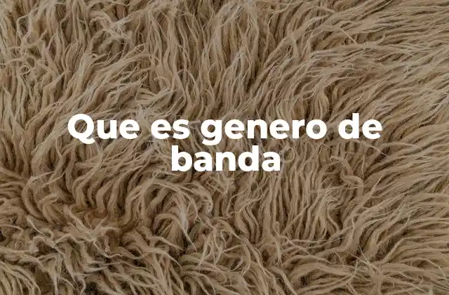Que es Genero de Banda