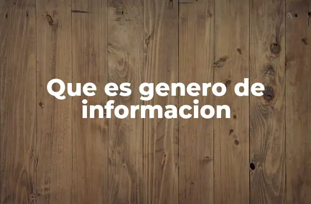 Que es Genero de Informacion