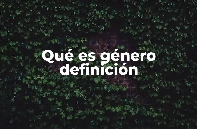Qué es Género Definición