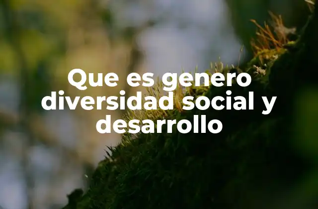 Que es Genero Diversidad Social y Desarrollo