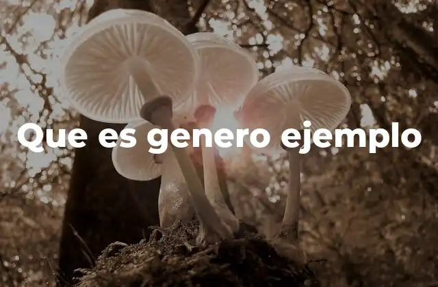 Que es Genero Ejemplo