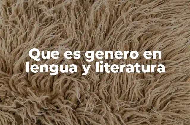 Que es Genero en Lengua y Literatura