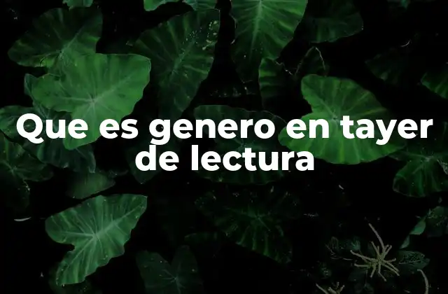 Que es Genero en Tayer de Lectura