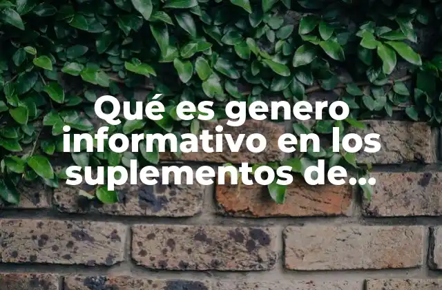 Qué es Genero Informativo en los Suplementos de Cultura