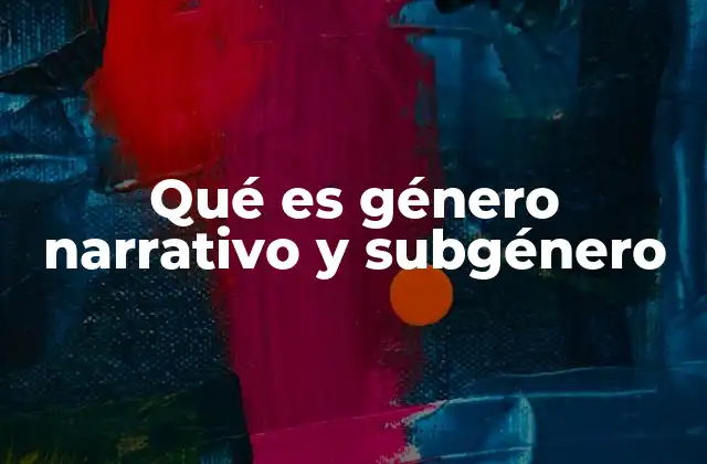 Qué es Género Narrativo y Subgénero