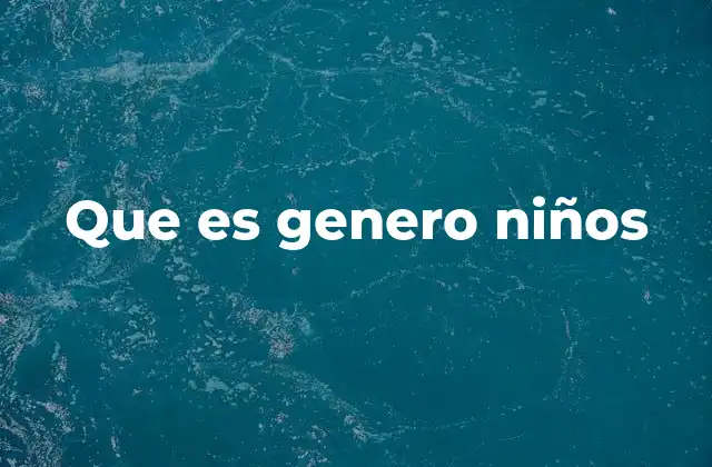 Que es Genero Niños
