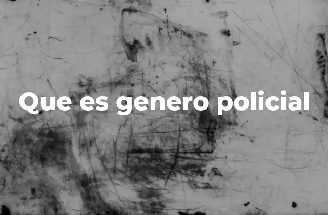 Que es Genero Policial