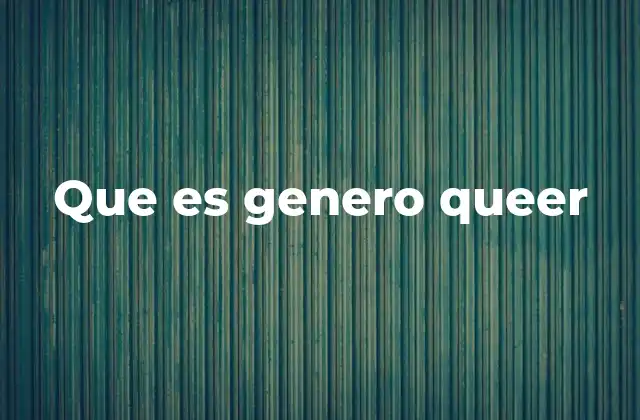 Que es Genero Queer