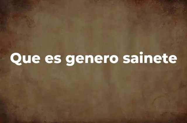 Que es Genero Sainete