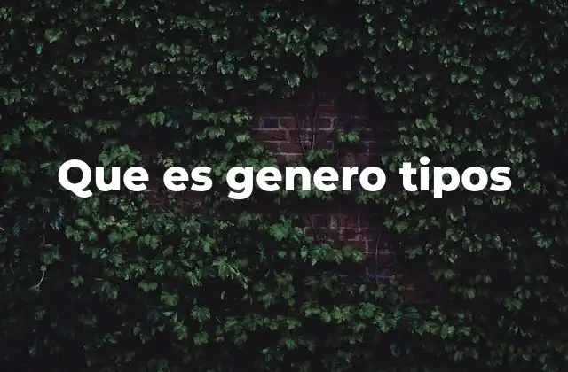 Que es Genero Tipos