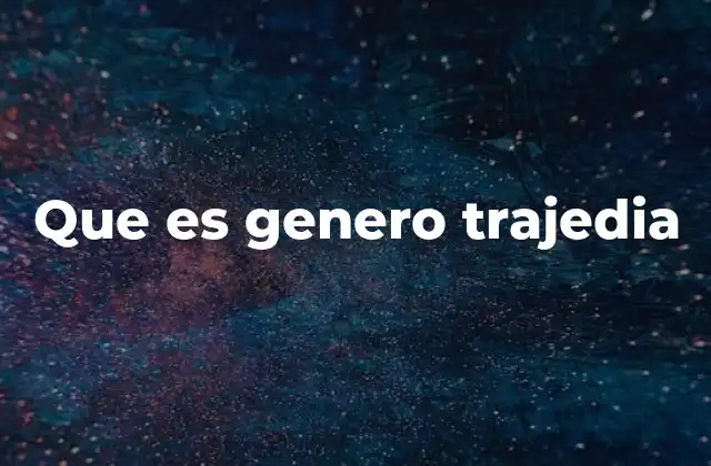 Que es Genero Trajedia
