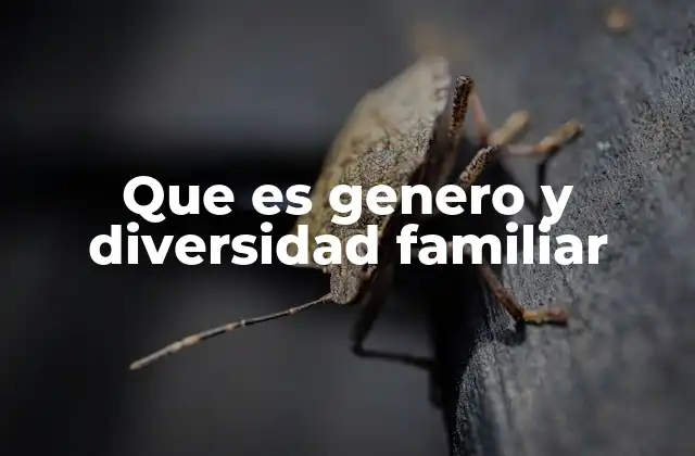 Que es Genero y Diversidad Familiar