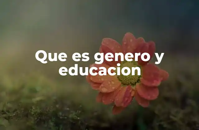 Que es Genero y Educacion