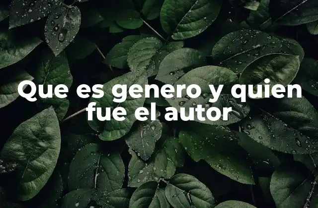 Que es Genero y Quien Fue el Autor