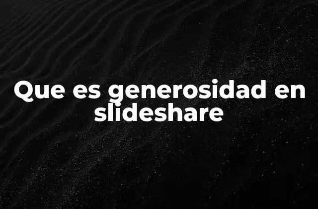 Que es Generosidad en Slideshare