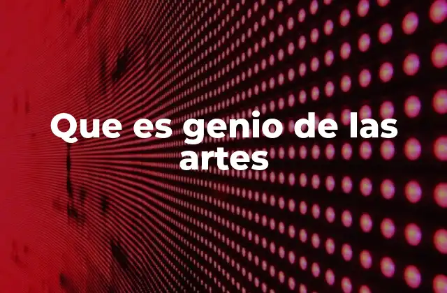 Que es Genio de las Artes 2 Las características que definen a un artista destacado