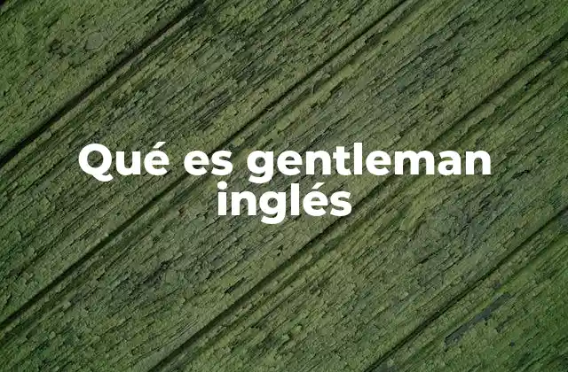 Qué es Gentleman Inglés