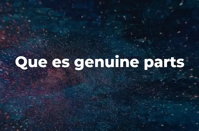 Que es Genuine Parts