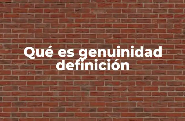 Qué es Genuinidad Definición