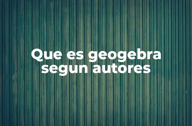 Que es Geogebra Segun Autores