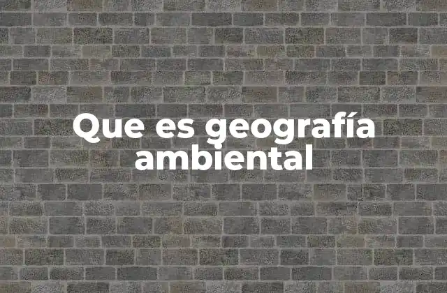 La interacción hombre-naturaleza en el análisis geográfico
