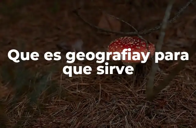 El papel de la geografía en la comprensión del mundo