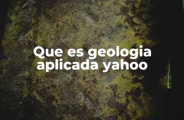 Que es Geologia Aplicada Yahoo 2 El papel de la geología aplicada en el desarrollo sostenible