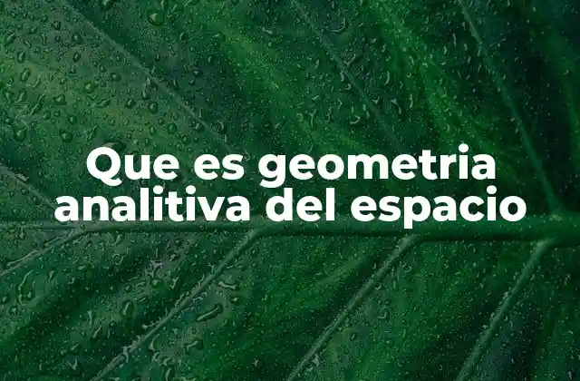 Que es Geometria Analitiva Del Espacio