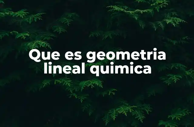 Que es Geometria Lineal Quimica