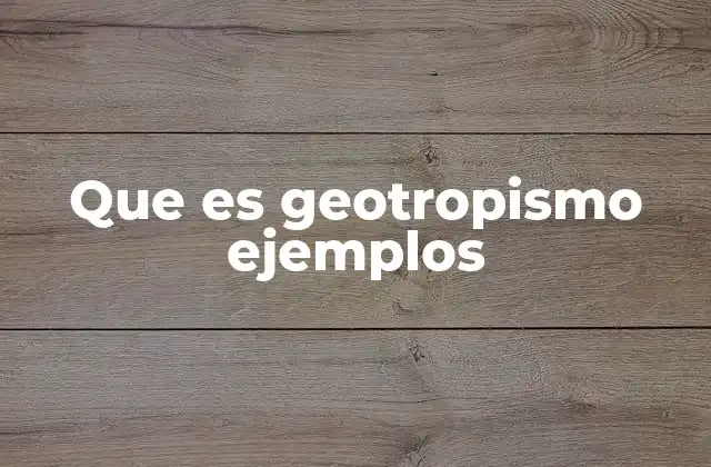 Que es Geotropismo Ejemplos