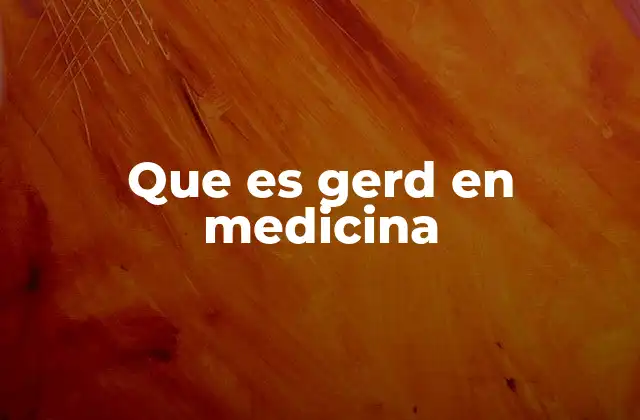 Que es Gerd en Medicina