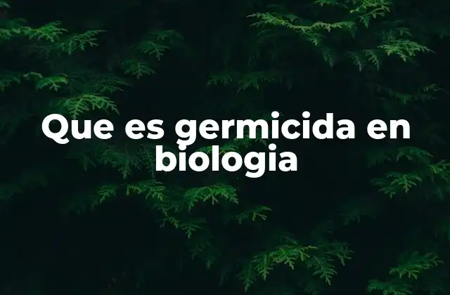 Que es Germicida en Biologia