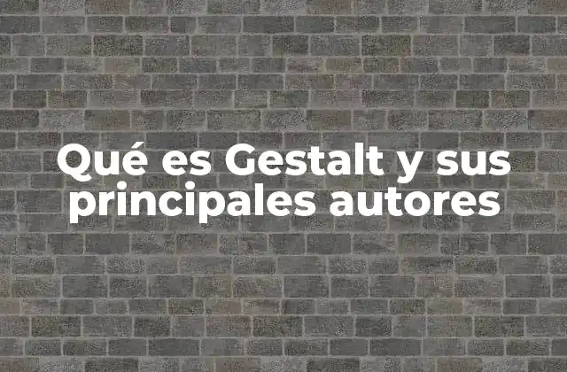 Qué es Gestalt y Sus Principales Autores