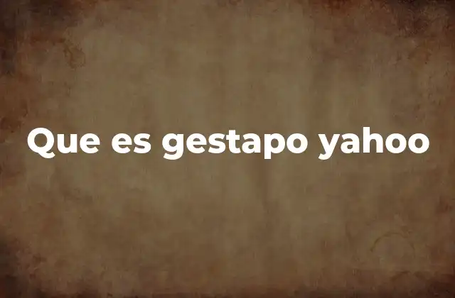 Que es Gestapo Yahoo