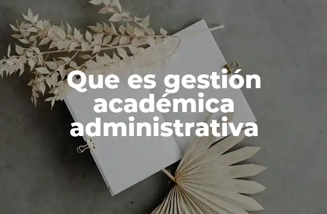 Que es Gestión Académica Administrativa