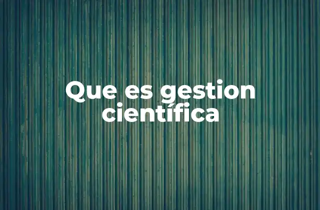Que es Gestion Científica