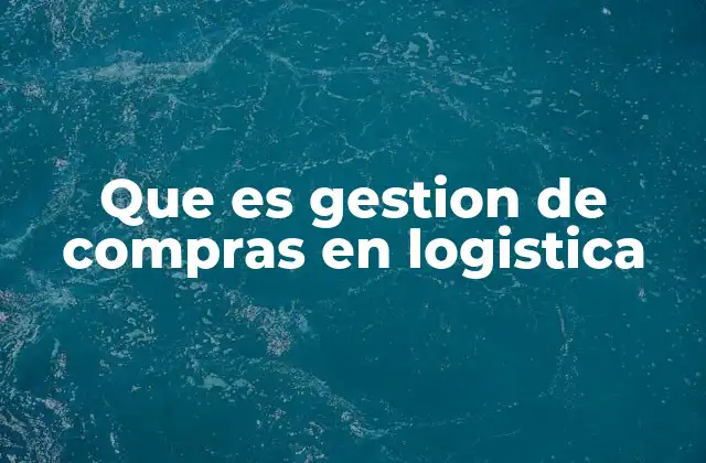 Que es Gestion de Compras en Logistica