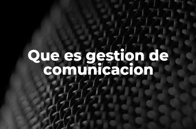 Que es Gestion de Comunicacion