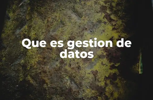 Que es Gestion de Datos 2 Cómo la gestión de datos impacta en la toma de decisiones empresariales