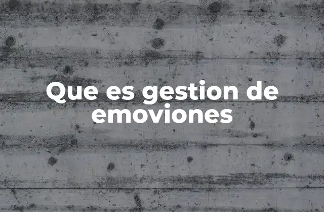 Que es Gestion de Emoviones 2 La importancia de entender y manejar las emociones