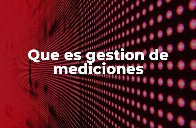 Que es Gestion de Mediciones