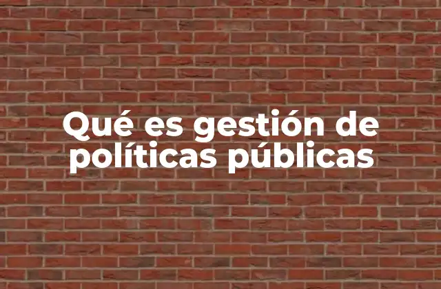 Qué es Gestión de Políticas Públicas