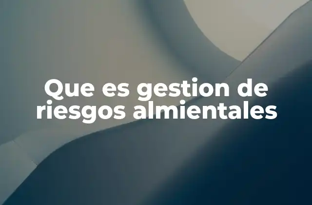 Que es Gestion de Riesgos Almientales